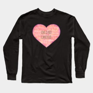 Love is not cancelled heart Long Sleeve T-Shirt